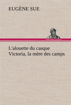 L'alouette du casque victoria, la mere des camps - l alouette du casque victoria la mere des camps