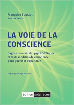La voie de la conscience : Sagesse ancestrale, psychédéliques et états modifiés de conscience pour guérir et s'épanouir