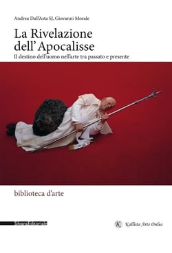 La Rivelazione dell'Apocalisse : il destino dell'uomo nell'arte tra passato e presente