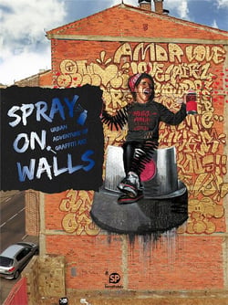 Spray on walls urban adventure of graffiti art