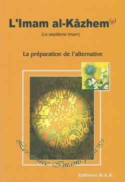 L'imam al-Kâzhem - le septième imam - la préparation de l'alternative