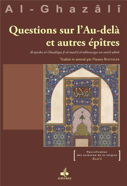 Questions sur l'au-delà et autres épîtres / al-ajwiba al-Ghazâliyya fi al-masâ'il al-ukhrawiyya wa rasâ'il ukhrâ