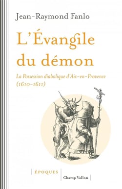 L'évangile du démon - la possession diabolique d'Aix-en-Provence (1610-1611)