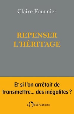 Repenser l'héritage: et si l'on arrêtait de transmettre...des inégalités ?
