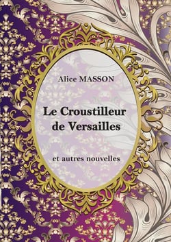Le croustilleur de Versailles - et autres nouvelles