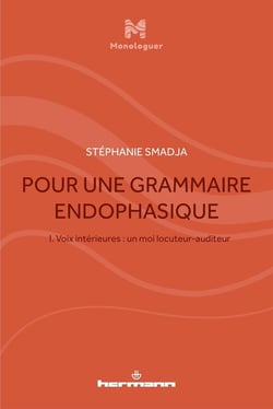Pour une grammaire endophasique Tome 1 : voix intérieures : un moi locuteur-auditeur
