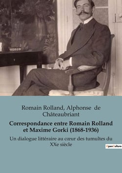 Correspondance entre Romain Rolland et Maxime Gorki (1868-1936) : Un dialogue littéraire au coeur des tumultes du XXe siècle