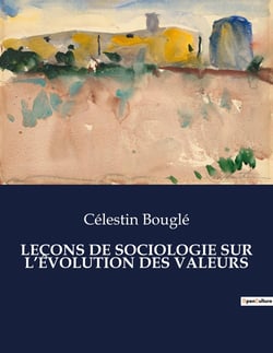 LEÇONS DE SOCIOLOGIE SUR L'ÉVOLUTION DES VALEURS : Les métamorphoses des valeurs à travers le prisme sociologique