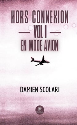 Hors connexion - Vol I - En mode avion
