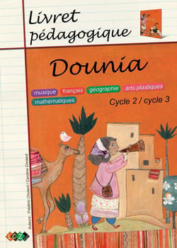 Dounia - livret pédagogique, cycle2 / cycle 3 : musique, français, géographie, arts plastiques, mathématiques
