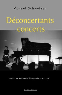 Déconcertants concerts : Les étonnements d'un pianiste voyageur