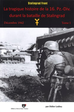 La tragique histoire de la 16. Pz.-Div. durant la bataille de Stalingrad : Décembre 1942 - Tome 1