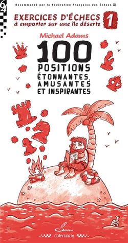 Exercices d'échecs à emporter sur une île déserte Tome 1 : 100 positions étonnantes, amusantes et inspirantes