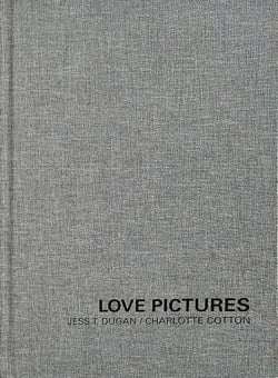 Jess T. Dugan & Charlotte Cotton - Love pictures