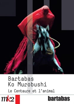 Bartabas / Ko Murobushi - Le centaure et l'animal