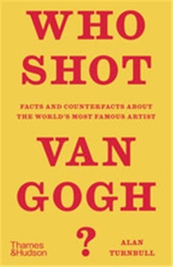 Who shot van gogh? facts and counterfacts about the world's most famous artist /anglais