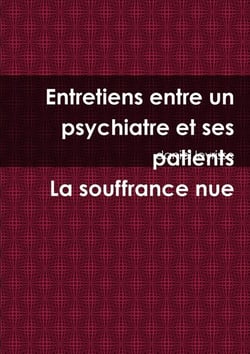 Entretiens entre un psychiatre et ses patients La souffrance nue
