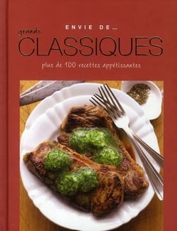 Envie de... - grands classiques - plus de 100 recettes appétissantes