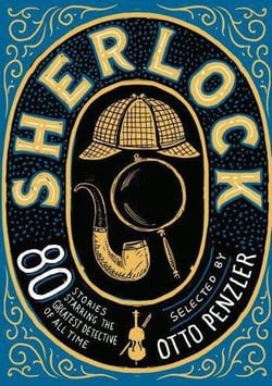 SHERLOCK - OVER 80 STORIES STARRING THE GREATEST DETECTIVE OF ALL TIME