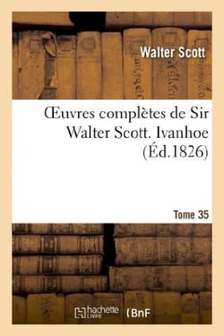 Oeuvres complètes de Sir Walter Scott. Tome 35 Ivanhoe. T3