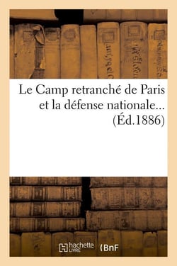 Le camp retranche de paris et la defense nationale (ed.1886)