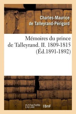 Memoires du prince de talleyrand. ii. 1809-1815 (ed.1891-1892)
