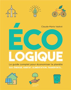 Écologique - le guide complet pour économiser la planète