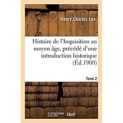 Histoire de l'Inquisition au moyen âge. Tome 2 : précédé d'une introduction historique
