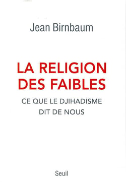 La religion des faibles - ce que le djihadisme dit de nous