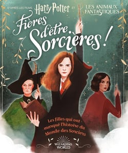 Harry Potter : fières d'être sorcières - les filles qui ont marqué l'histoire du monde des sorciers