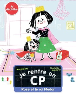 Je rentre en CP Tome 10 : Rose et le roi Médor