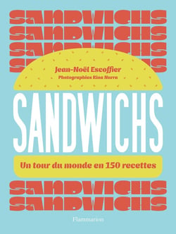 Sandwichs : Un tour du monde en 150 recettes