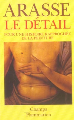 Le detail - pour une histoire rapprochee de la peinture