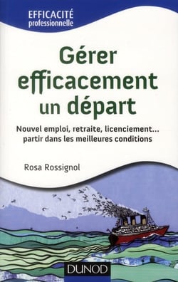 Gérer efficacement un départ - Nouvel emploi, retraite, licenciement