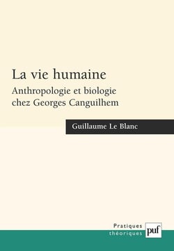 La vie humaine - anthropologie et biologie chez Georges Canguilhem