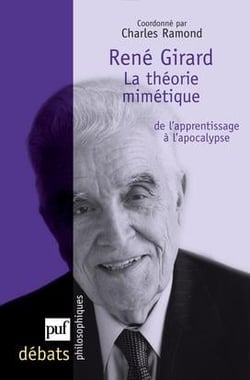 René Girard - la théorie mimétique, de l'apprentissage à l'apocalypse