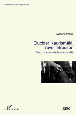 Elucider Kaurismaki, revoir Bresson : deux cinémas de la marginalité