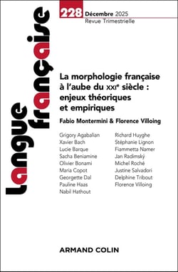 Langue française n.228 : La morphologie française à l'aube du XXIe siècle : enjeux théoriques et empiriques