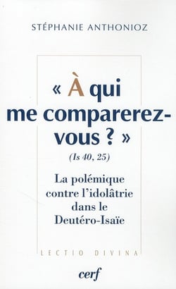 "à qui me comparerez-vous ?" - la polémique contre l'idolâtrie dans le Deutéro-Isaïe