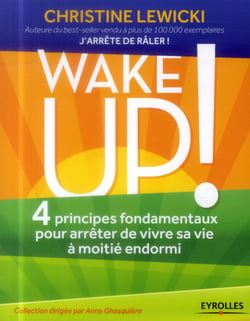 WAKE UP ! 4 PRINCIPES FONDAMENTAUX POUR ARRETER DE VIVRE SA VIE A MOITIE ENDORMI