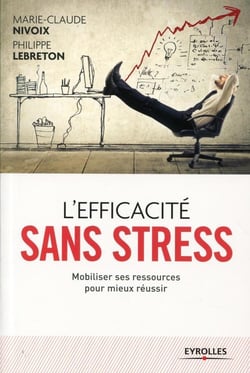 L'efficacité sans stress - mobiliser ses ressources pour mieux réussir