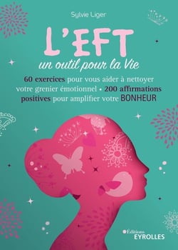 L'EFT, un outil pour la vie - 60 exercices pour vous aider à nettoyer votre grenier émotionnel