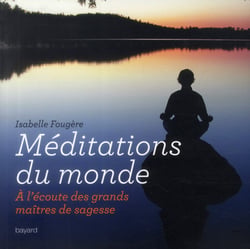 Méditations du monde - à l'écoute des grands maîtres de sagesse