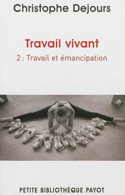 Travail vivant Tome 2 - travail et émancipation