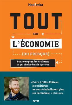 Tout sur l'économie, ou presque : pour comprendre vraiment ce qui cloche dans le système