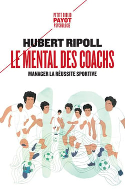 Le mental des coachs - manager la réussite sportive
