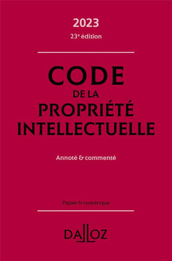 Code de la propriété intellectuelle 2023 23ed - Annoté et commenté