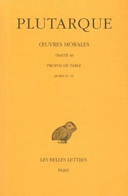 Oeuvres morales. Tome IX, 2e partie : Traité 46 : Propos de Table (Livres IV-VI)