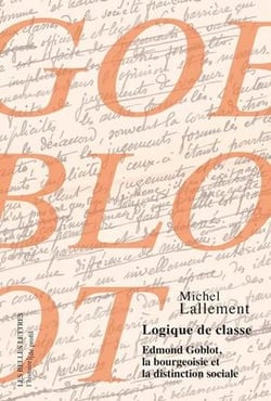 Logique de classe - Edmond Goblot, la bourgeoisie et la distinction sociale