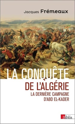 La conquête de l'Algérie - la dernière campagne d'Abd El-Kader